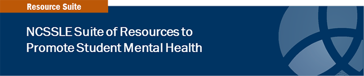 NCSSLE Suite of Resources to Promote Student Mental Health